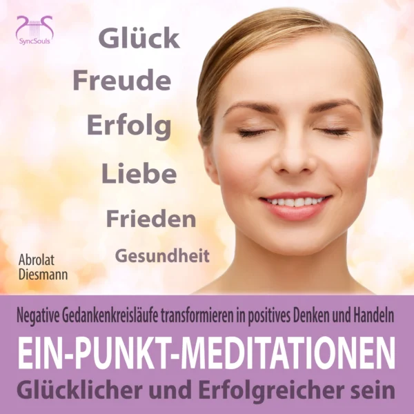 Cover: Ein-Punkt-Meditationen: Negative Gedankenkreisläufe transformieren in positives Denken und Handeln