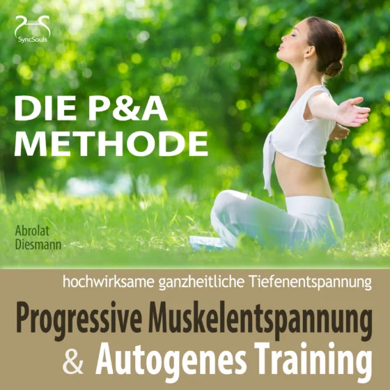 Cover: Die P&A Methode: Progressive Muskelentspannung und Autogenes Training