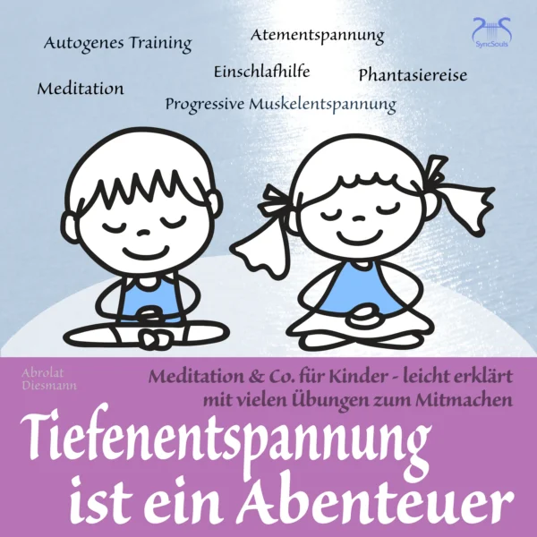 Cover: Tiefenentspannung ist ein Abenteuer - Meditation & Co. für Kinder
