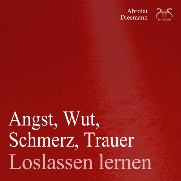Cover: Angst, Wut, Schmerz, Trauer loslassen lernen
