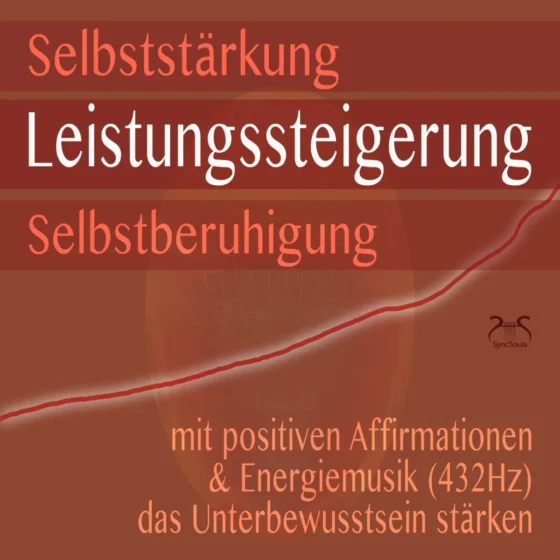 Cover: Selbststärkung, Leistungssteigerung, Selbstberuhigung – mit positiven Affirmationen & Energiemusik (432Hz) das Unterbewusstsein stärken
