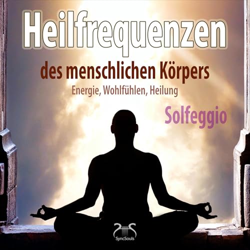 Cover: Heilfrequenzen des menschlichen Körpers (Solfeggio) – Energie, Wohlfühlen, Heilung