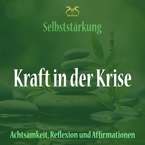 Cover: Kraft in der Krise - Selbststärkung mit Achtsamkeit, Reflexion und Affirmationen
