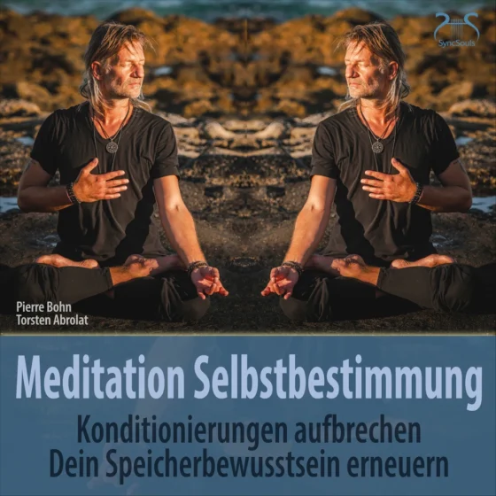 Cover: Meditation Selbstbestimmung – Konditionierungen Aufbrechen, Dein Speicherbewusstsein Erneuern