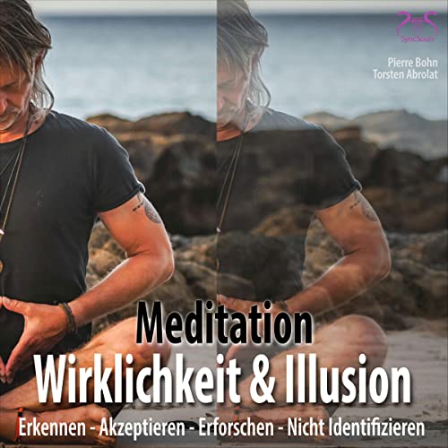 Cover: Meditation Wirklichkeit & Illusion - Erkennen, Akzeptieren, Erforschen, Nicht Identifizieren